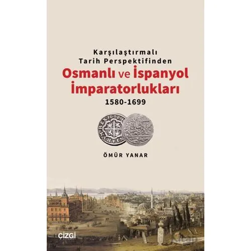 Karşılaştırmalı Tarih Perspektifinden Osmanlı ve İspanyol İmparatorlukları 1580-1699