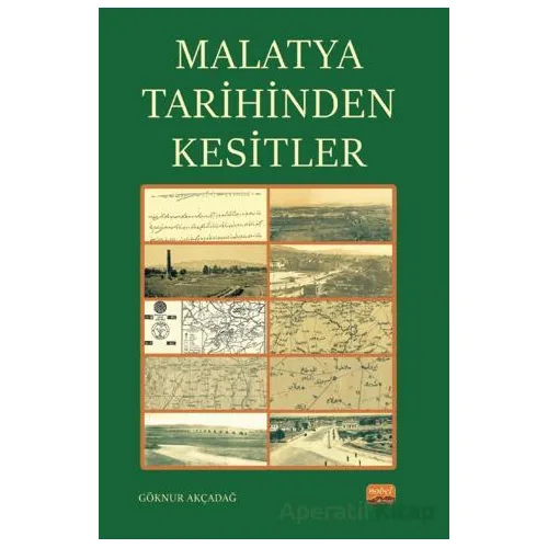 Malatya Tarihinden Kesitler - Göknur Akçadağ - Nobel Bilimsel Eserler