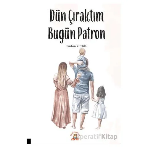 Dün Çıraktım Bugün Patron - Burhan Yetkil - Akademisyen Kitabevi