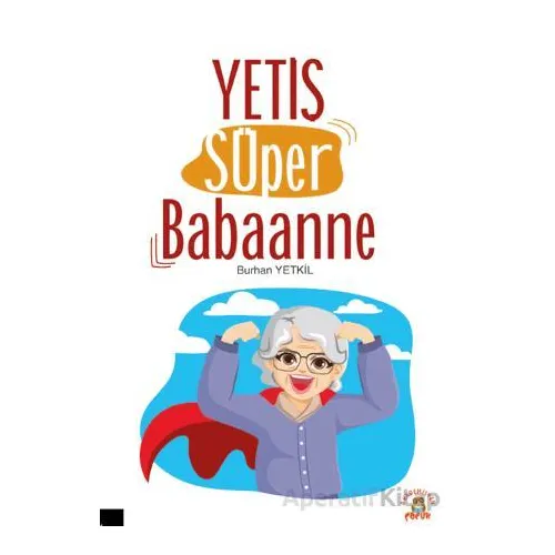 Yetiş Süper Babaanne - Burhan Yetkil - Akademisyen Kitabevi