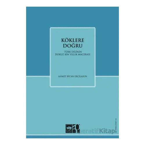 Köklere Doğru - Ahmet B. Ercilasun - Ötüken Neşriyat