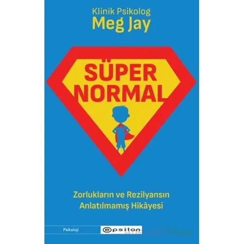 Süpernormal - Zorlukların ve Rezilyansın Anlatılmamış Hikayesi - Meg Jay - Epsilon Yayınevi