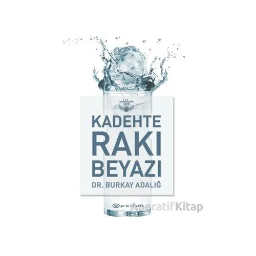 Kadehte Rakı Beyazı - Burkay Adalığ - Epsilon Yayınevi