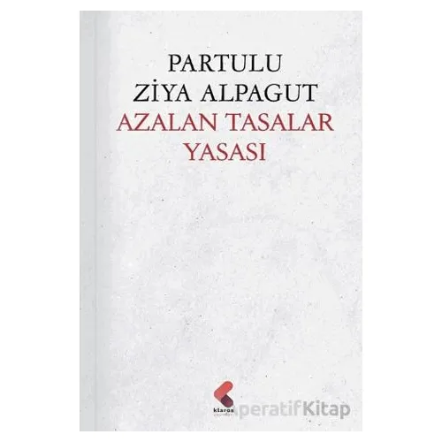 Azalan Tasalar Yasası - Partulu Ziya Alpagut - Klaros Yayınları