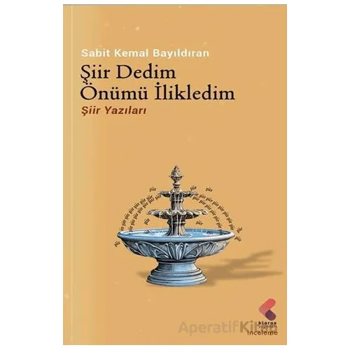 Şiir Dedim Önümü İlikledim - Sabit Kemal Bayıldıran - Klaros Yayınları