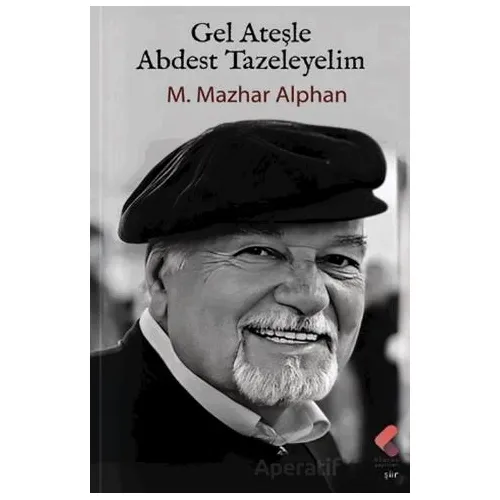 Gel Ateşle Abdest Tazeleyelim - M. Mazhar Alphan - Klaros Yayınları