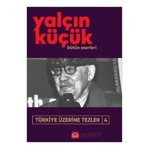 Türkiye Üzerine Tezler 4 - Yalçın Küçük - Kırmızı Kedi Yayınevi
