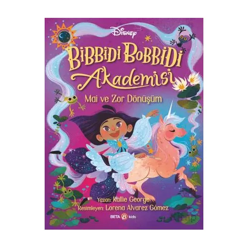 Disney Bibbidi Bobbidi Akademisi - Mai ve Zor Dönüşüm - Kallie George - Beta Kids