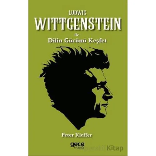 Ludwig Wittgenstein ile Dilin Gücünü Keşfet - Peter Kieffer - Gece Kitaplığı