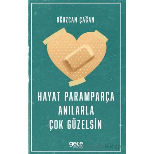 Hayat Paramparça Anılarla Çok Güzelsin - Oğuzcan Çağan - Gece Kitaplığı