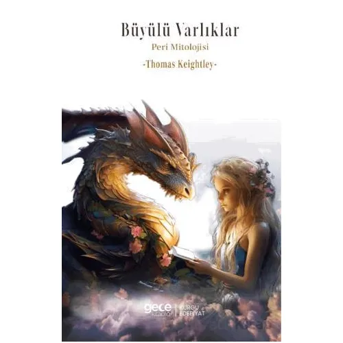 Bu¨yu¨lu¨ Varlıkları: Peri Mitolojisi - Thomas Keightley - Gece Kitaplığı