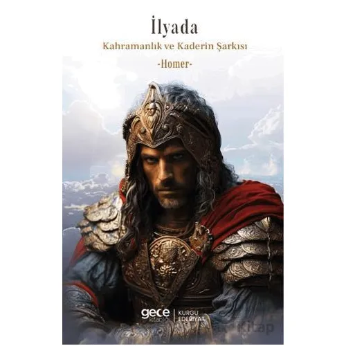 İlyada Kahramanlık ve Kaderin Şarkısı - Homer - Gece Kitaplığı