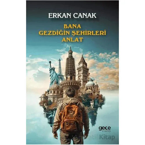 Bana Gezdiğin Şehirleri Anlat - Erkan Canak - Gece Kitaplığı
