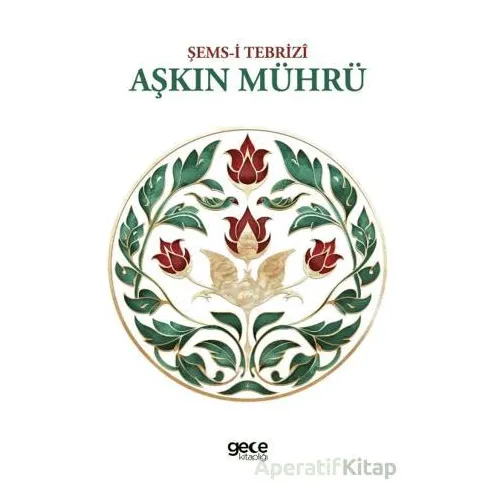 Aşkın Mührü - Şemsi Tebrizi - Gece Kitaplığı