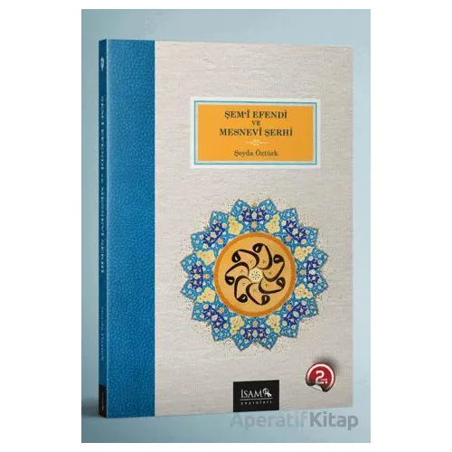 Şemi Efendi ve Mesnevi Şerhi - Şeyda Öztürk - İsam Yayınları