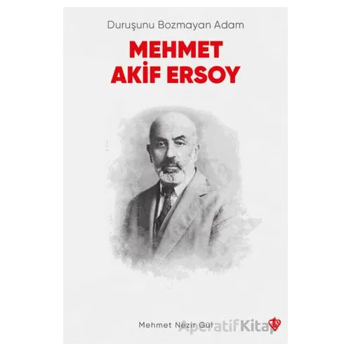 Duruşunu Bozmayan Adam Mehmet Akif Ersoy - Mehmet Nezir Gül - Türkiye Diyanet Vakfı Yayınları