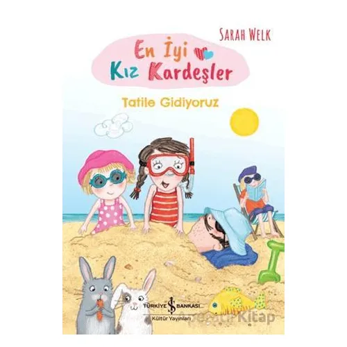 En İyi Kız Kardeşler - Tatile Gidiyoruz - Sarah Welk - İş Bankası Kültür Yayınları