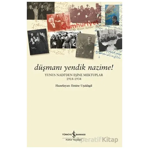 Düşmanı Yendik Nazime! - Kolektif - İş Bankası Kültür Yayınları