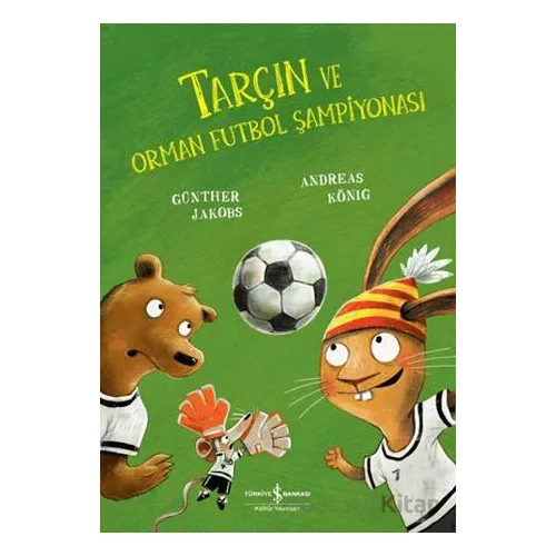 Tarçın ve Orman Futbol Şampiyonası - Andreas König - İş Bankası Kültür Yayınları