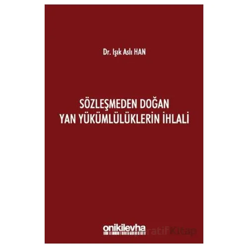 Sözleşmeden Doğan Yan Yükümlülüklerin İhlali - Işık Aslı Han - On İki Levha Yayınları