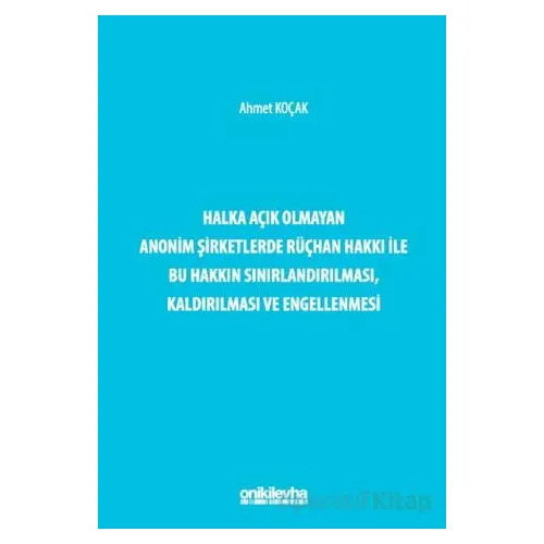 Halka Açık Olmayan Anonim Şirketlerde Rüçhan Hakkı ile Bu Hakkın Sınırlandırılması, Kaldırılması ve