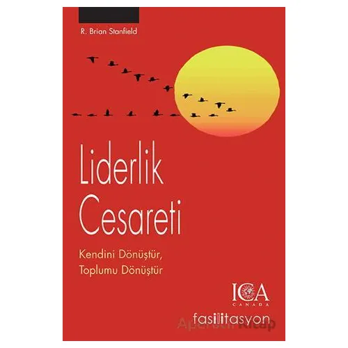 Liderlik Cesareti Kendini Dönüştür, Toplumu Dönüştür - R. Brian Stanfield - Optimist Kitap