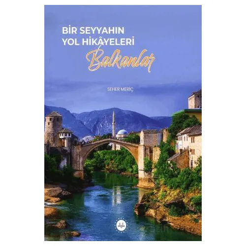Bir Seyyahın Yol Hikayeleri - Balkanlar - Seher Meriç - Diyanet İşleri Başkanlığı