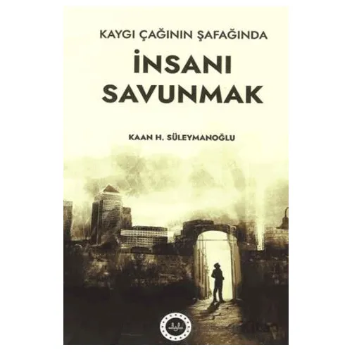 Kaygı Çağının Şafağında İnsanı Savunmak - Kaan H.Süleymanoğlu - Diyanet İşleri Başkanlığı