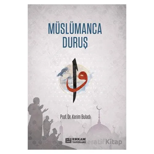 Müslümanca Duruş - Kerim Buladı - Erkam Yayınları