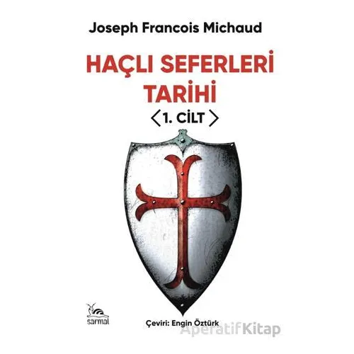 Haçlı Seferleri Tarihi I. Cilt - Joseph Francois Michaud - Sarmal Kitabevi
