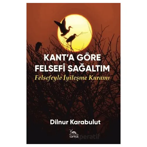 Kant’a Göre Felsefi Sağaltım - Dilnur Karabulut - Sarmal Kitabevi