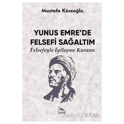 Yunus Emre’de Felsefi Sağaltım - Mustafa Köseoğlu - Sarmal Kitabevi