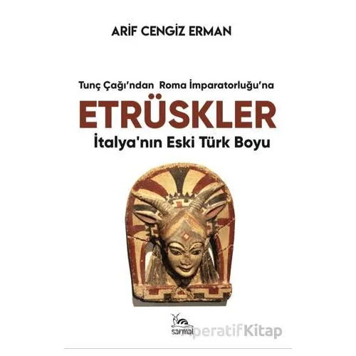 Etrüskler - İtalya’nın Eski Türk Boyu - Arif Cengiz Erman - Sarmal Kitabevi