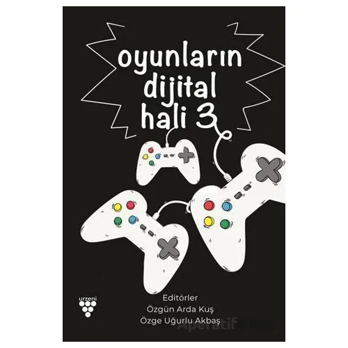 Oyunların Dijital Hali -3 - Özge Uğurlu Akbaş - Sarmal Kitabevi