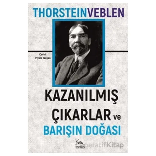 Kazanılmış Çıkarlar ve Barışın Doğası - Thorstein Veblen - Sarmal Kitabevi