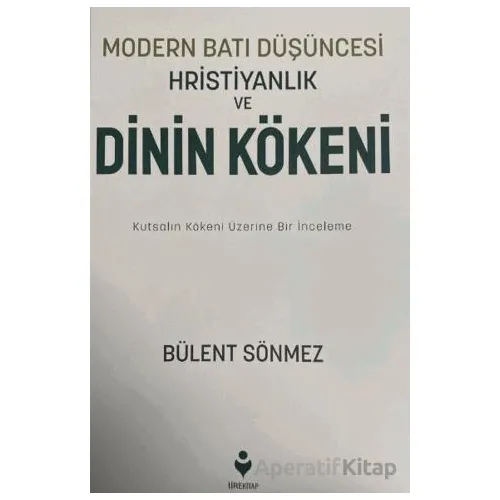 Modern Batı Düşüncesi, Hristiyanlık ve Dinin Kökeni - Bülent Sönmez - Tire Kitap