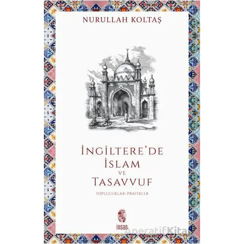 İngilterede İslam ve Tasavvuf - Nurullah Koltaş - İnsan Yayınları