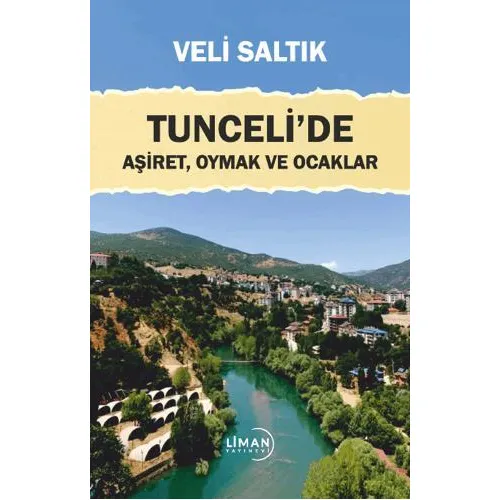 Tuncelide Aşiret, Oymak ve Ocaklar - Veli Saltık - Liman Yayınevi