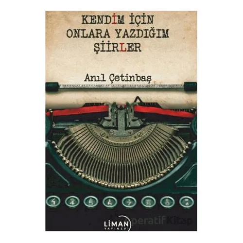 Kendim için Onlara Yazdığım Şiirler - Anıl Çetinbaş - Liman Yayınevi