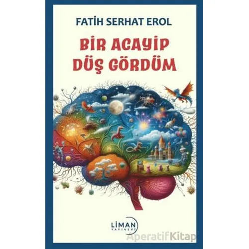 Bir Acayip Düş Gördüm - Fatih Serhat Erol - Liman Yayınevi