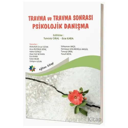 Travma ve Travma Sonrası Psikolojik Danışma - Tuncay Oral - Eğiten Kitap