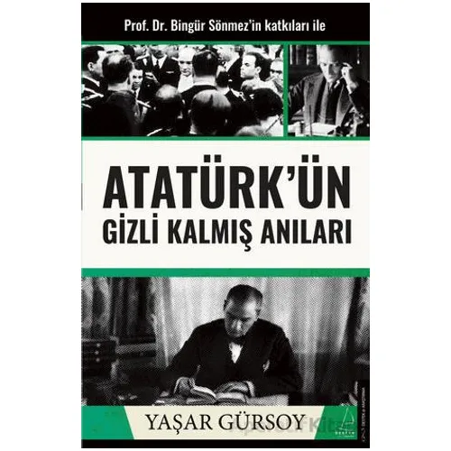 Atatürk’ün Gizli Kalmış Anıları - Yaşar Gürsoy - Destek Yayınları