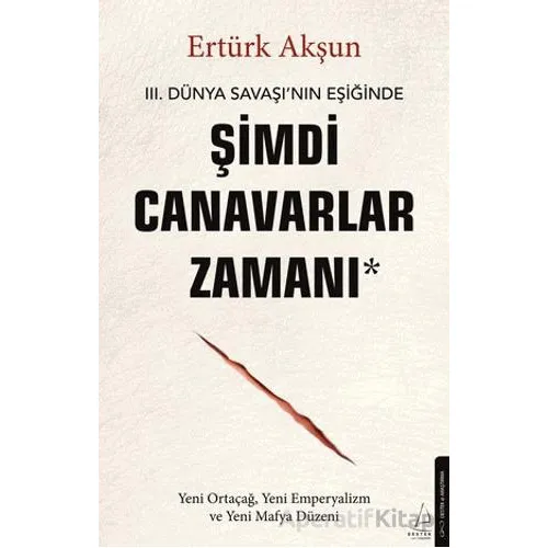 Şimdi Canavarlar Zamanı - Ertürk Akşun - Destek Yayınları