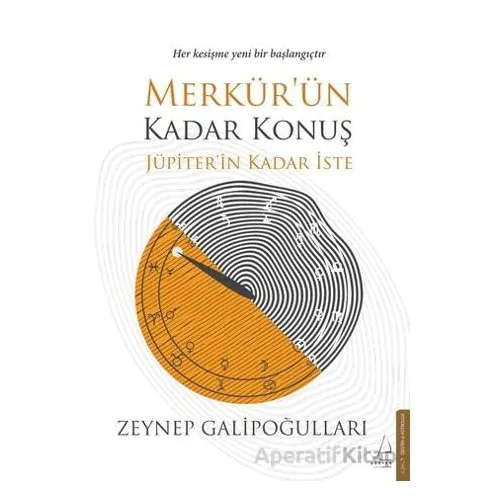 Merkür’ün Kadar Konuş Jüpiter’in Kadar İste - Zeynep Galipoğulları - Destek Yayınları