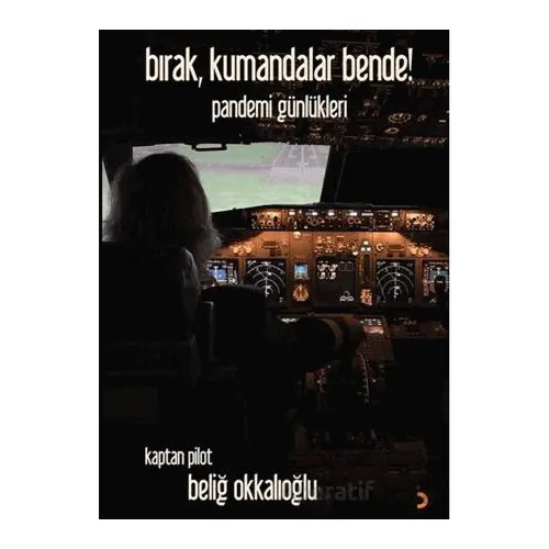 Bırak, Kumandalar Bende! - Kaptan Pilot Beliğ Okkalıoğlu - Cinius Yayınları