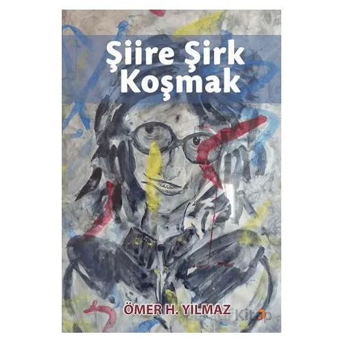 Şiire Şirk Koşmak - Ömer H. Yılmaz - Cinius Yayınları