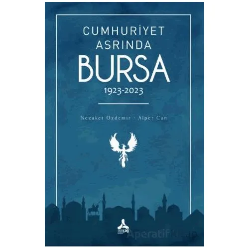 Cumhuriyet Asrında Bursa (1923-2023) - Nezaket Özdemir - Sonçağ Yayınları