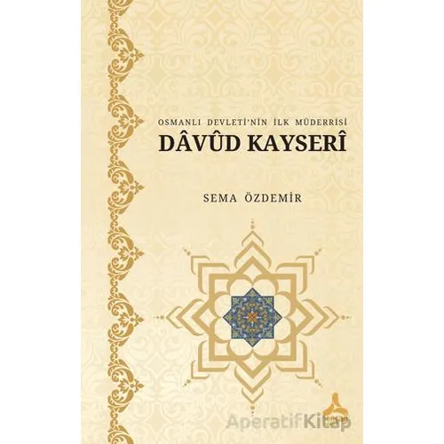 Osmanlı Devleti’nin İlk Müderrisi Davud Kayserî - Sema Özdemir - Sonçağ Yayınları