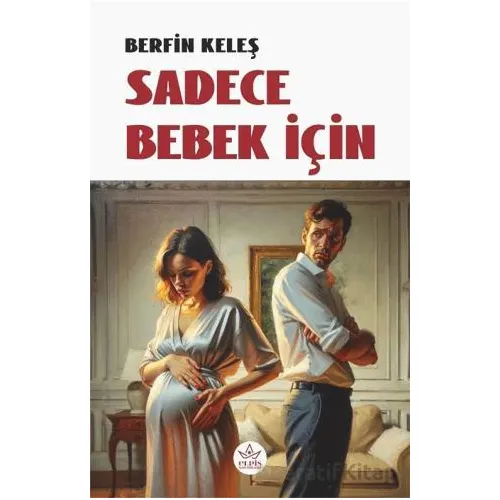Sadece Bebek İçin - Berfin Keleş - Elpis Yayınları