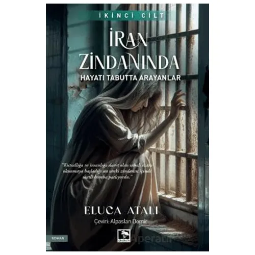 İran Zindanında - Hayatı Tabutta Arayanlar - Eluca Atalı - Çınaraltı Yayınları